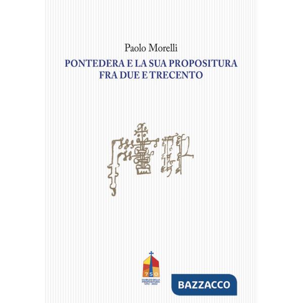 Pontedera e la sua propositura fra Due e Trecento