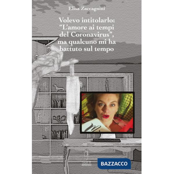 Volevo intitolarlo «L'amore ai tempi del Coronavirus», ma qualcuno mi ha battuto sul tempo