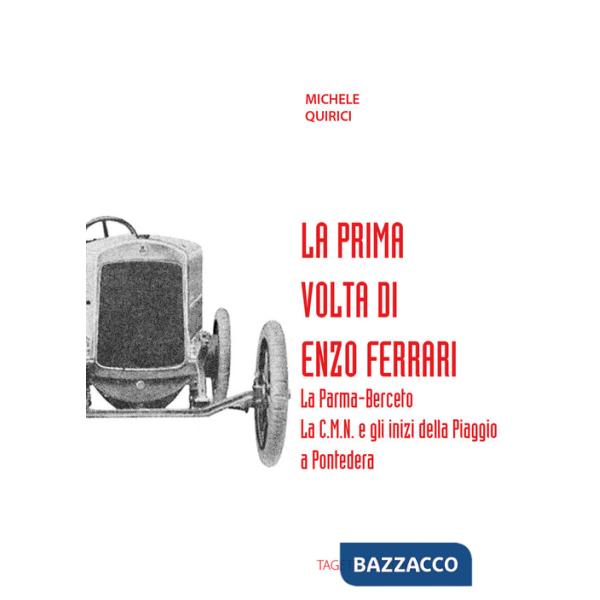 Prima volta di Enzo Ferrari. La Palma-Berceto. La C.M.N. e gli inizi della Piaggio a Pontedera (La)