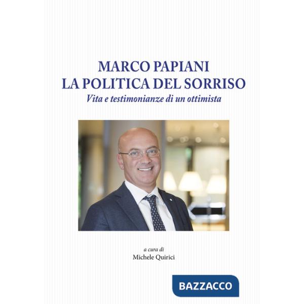 Marco Papiani. La politica del sorriso. Vita e testimonianze di un ottimista