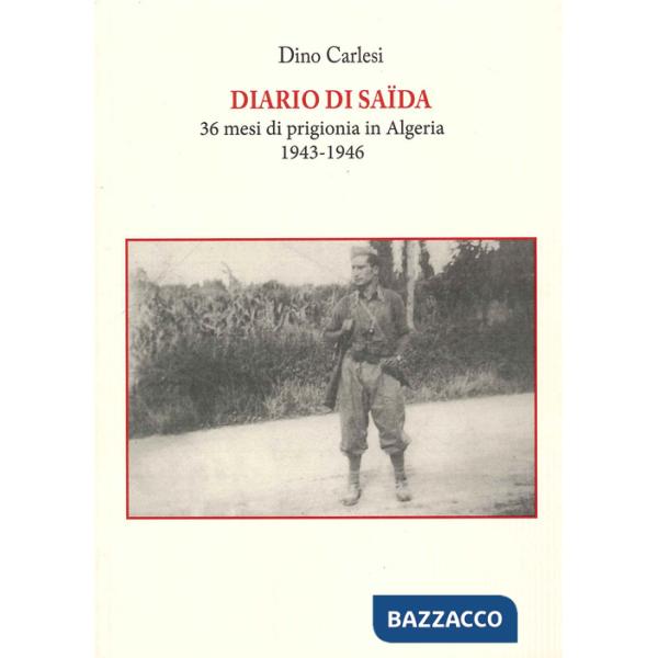 Diario di Saïda. 36 mesi di prigionia in Algeria (1943-1946)