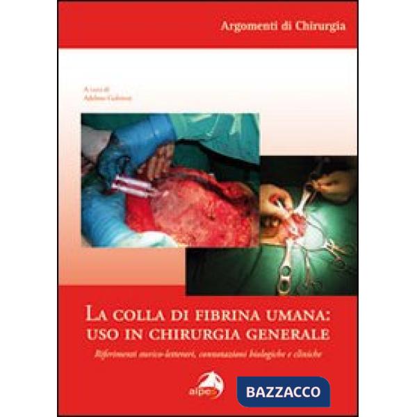 Colla di fibrina umana. Uso in chirurgia generale. Riferimenti storico-letterari, connotazioni biologiche e cliniche (La)