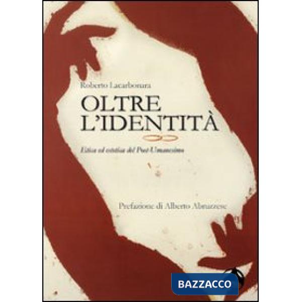 Oltre l'identità. Etica ed estetica del post-umanesimo