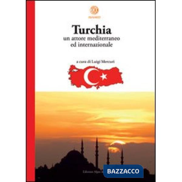 Turchia. Un attore mediterraneo ed internazionale