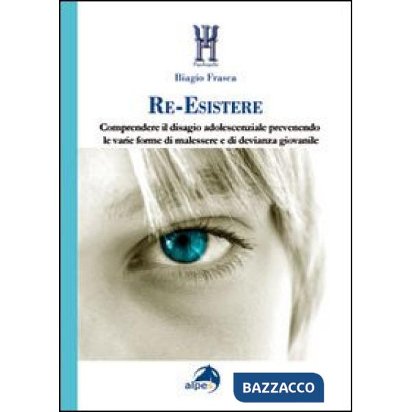 Re-Esistere. Comprendere il disagio adolescenziale prevedendo le varie forme di