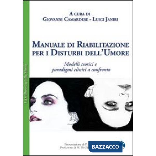 Manuale di riabilitazione per i disturbi dell'umore. Modelli teorici e paradigmi clinici a confronto