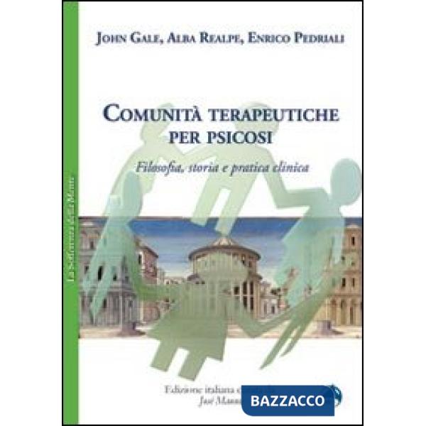 Comunità terapeutiche per psicosi. Filosofia, storia e pratica clinica