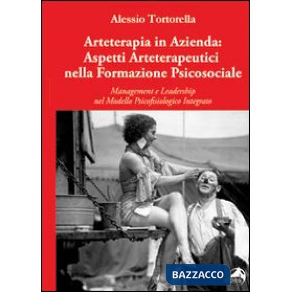 Arteterapia in azienda. Aspetti arteterapeutici nella formazione psicosociale. Management e leadership nel modello psicofisiolog