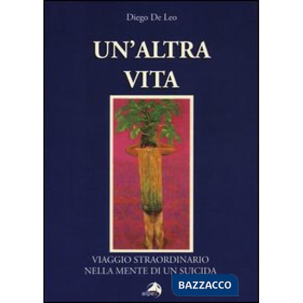 Altra vita. Viaggio straordinario nella mente di un suicida (Un')