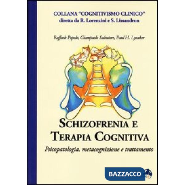 Schizofrenia e terapia cognitiva. Psicopatologia, metacognizione e trattamento