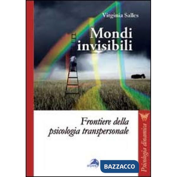 Mondi invisibili. Frontiere della psicologia transpersonale