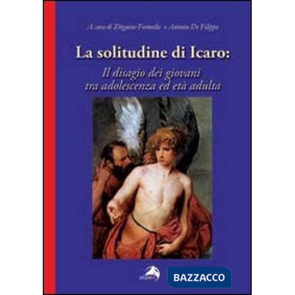 Solitudine di Icaro. Il disagio dei giovani tra adolescenza e età adulta (La)