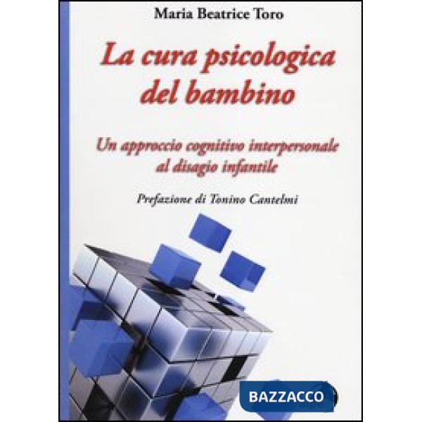 Cura psicologica del bambino. Un approccio cognitivo interpersonale al disagio infantile (La)