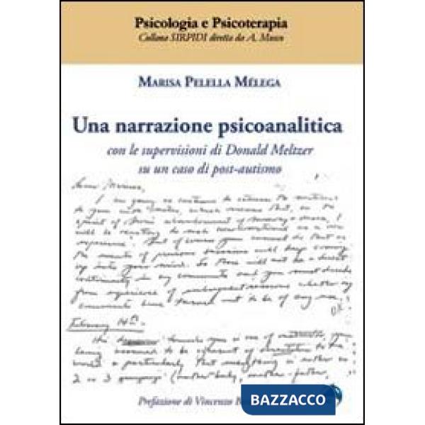 Narrazione psicoanalitica. Con le supervisioni di Donald Meltzer su un caso di p