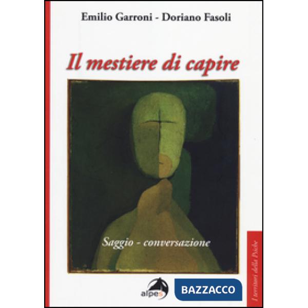 Mestiere di capire. Saggio-conversazione (Il)