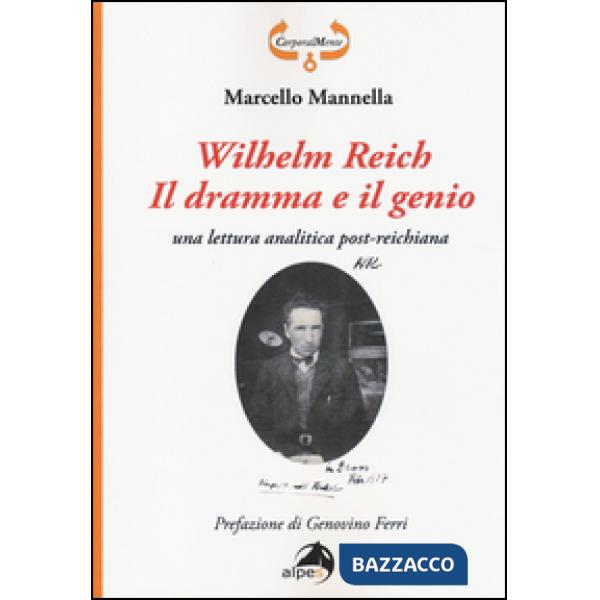 Wilhelm Reich. Il dramma e il genio. Una lettura analitica post-reichiana