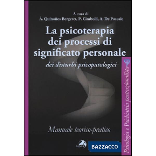 Psicoterapia dei processi di significato personale dei disturbi psicopatologici. Manuale teorico-pratico (La)