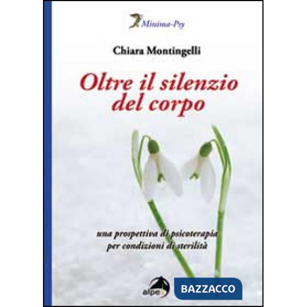 Oltre il silenzio del corpo. Una prospettiva di psicoterapia per condizioni di sterilità