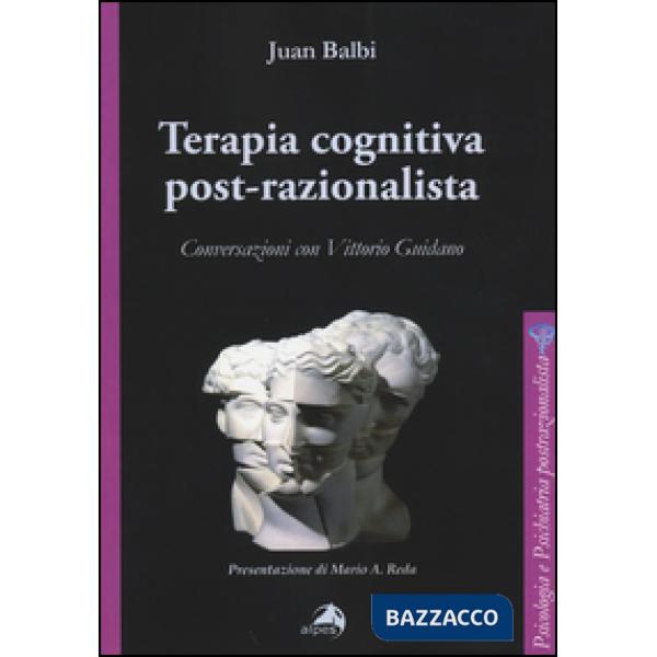 Terapia cognitiva post-razionalista. Conversazioni con Vittorio Guidano