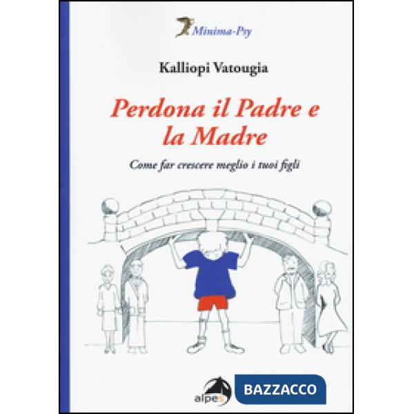 Perdona il padre e la madre. Come far crescere meglio i tuoi figli