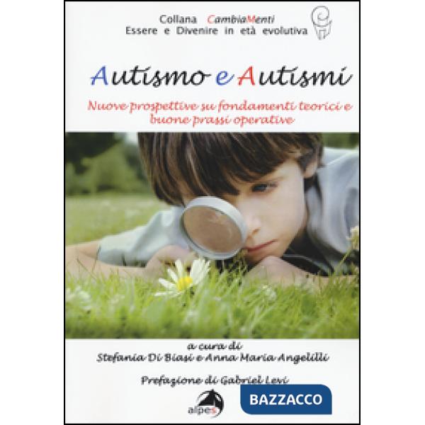 Autismo e autismi. Nuove prospettive su fondamenti teorici e buone prassi operat