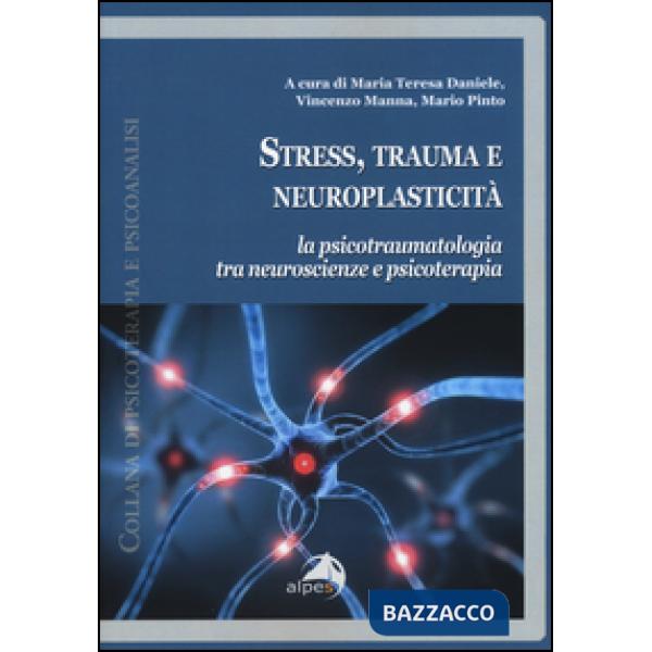 Stress, trauma e neuroplasticità. La psicotraumatologia tra neuroscienze e psicoterapia