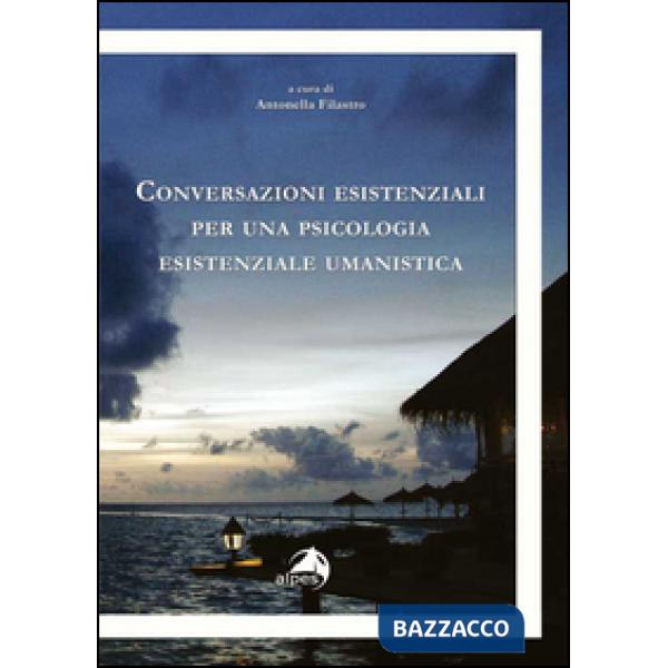 Conversazioni esistenziali per una psicologia esistenziale umanistica