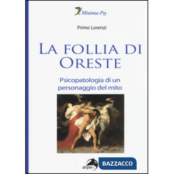 Follia di Oreste. Psicopatologia di un personaggio del mito (La)