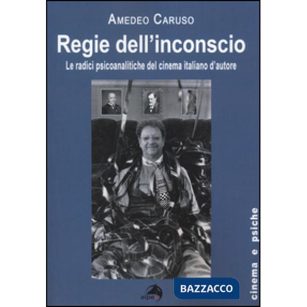 Regie dell'inconscio. Le radici psicoanalitiche del cinema italiano d'autore