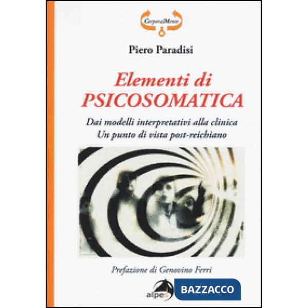 Elementi di psicosomatica. Dai modelli interpretativi alla clinica. Un punto di