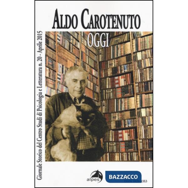 Giornale storico del centro studi di psicologia e letteratura. Vol. 20: Aldo Carotenuto. Oggi