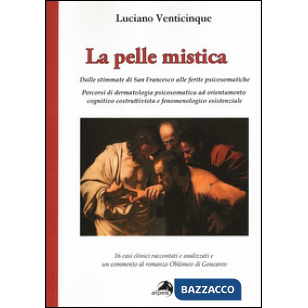 Pelle mistica. Dalle stimmate di san Francesco alle ferite psicosomatiche (La)