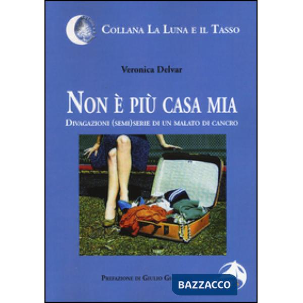 Non è più casa mia. Divagazioni (semi)serie di un malato di cancro