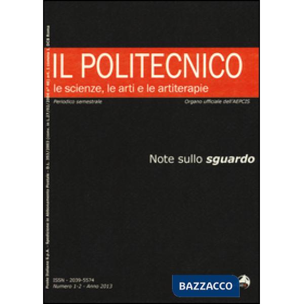 Politecnico. Le scienze, le arti e le artiterapie (2013) (Il). Vol. 1-2: Note sullo sguardo