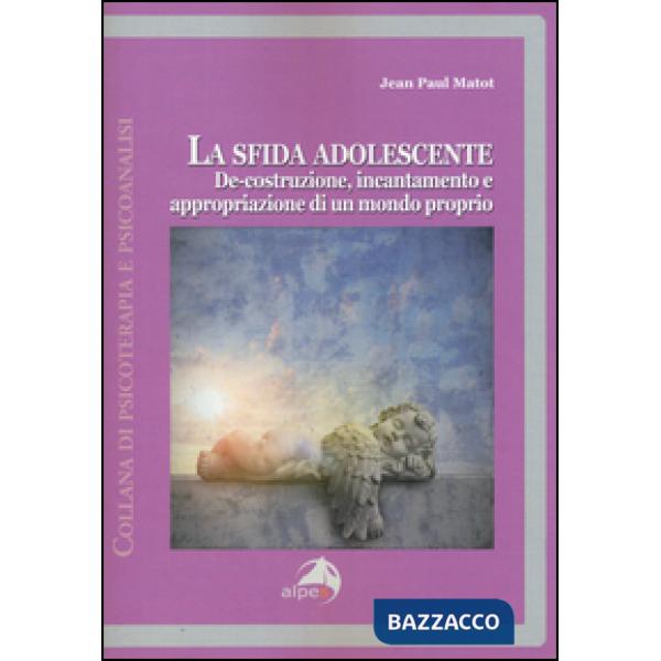 Sfida adolescente. De-costruzione, incantamento e appropriazione di un mondo pro