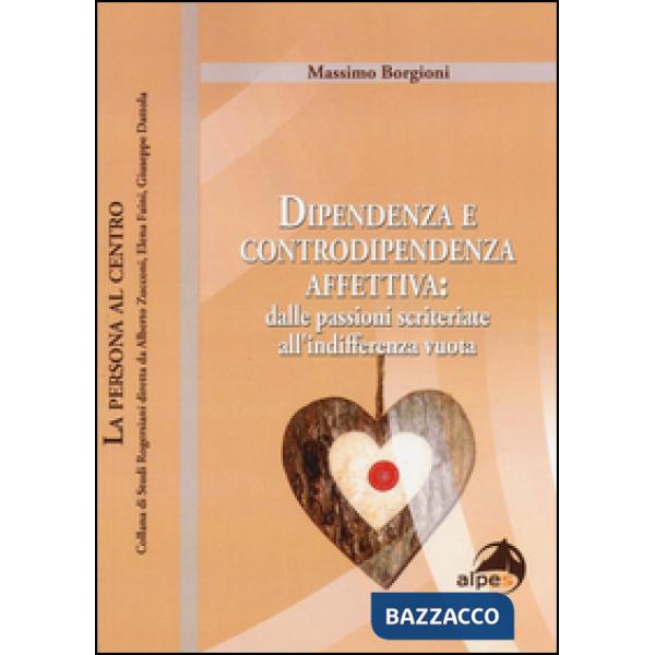 Dipendenza e controdipendenza affettiva: dalle passioni scriteriate all'indiffer