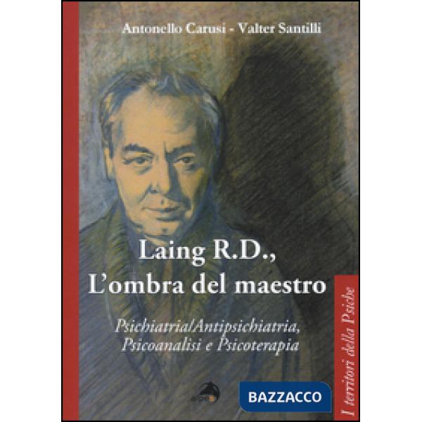 Laing R.D., l'ombra del grande maestro. Psichiatria/antipsichiatria, psicoanalis