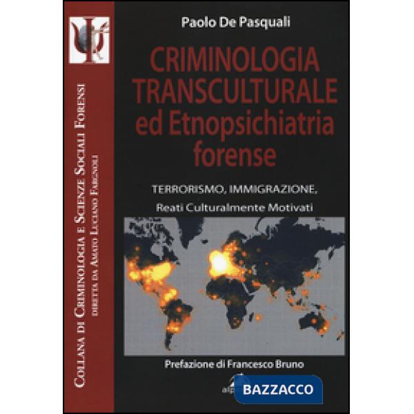 Criminologia transculturale ed etnopsichiatria forense. Terrorismo, immigrazione, reati culturalmente motivati