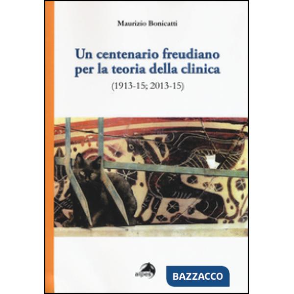 Centenario freudiano per la teoria della clinica (1913-15 2013-15) (Un)