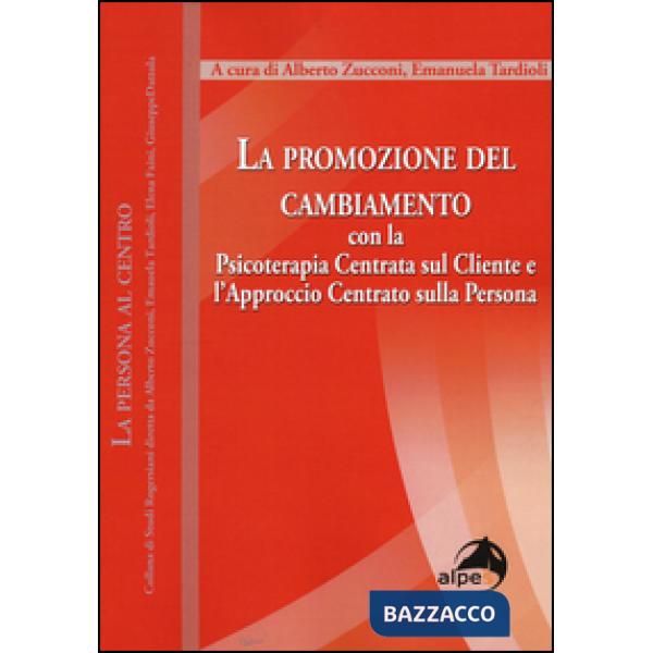 Promozione del cambiamento. Con la psicoterapia centrata sul cliente e l'approcc