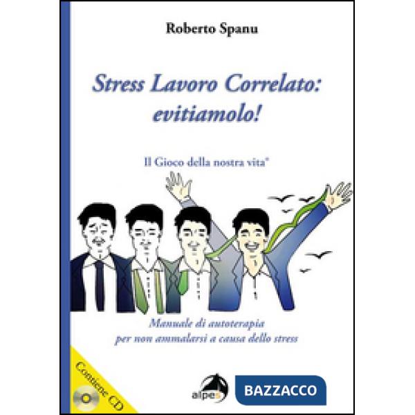 Stress lavoro correlato. Evitiamolo! Manuale di autoterapia per non ammalarsi a causa dello stress. Con CD Audio