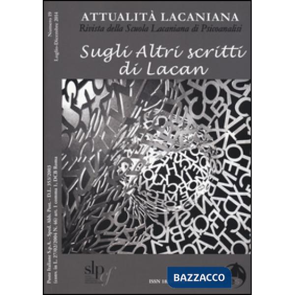 Attualità lacaniana. Rivista della Scuola Lacaniana di Psicoanalisi. Vol. 19: Sugli altri scritti di Lacan