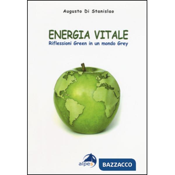 Energia vitale. Riflessioni green in un mondo grey
