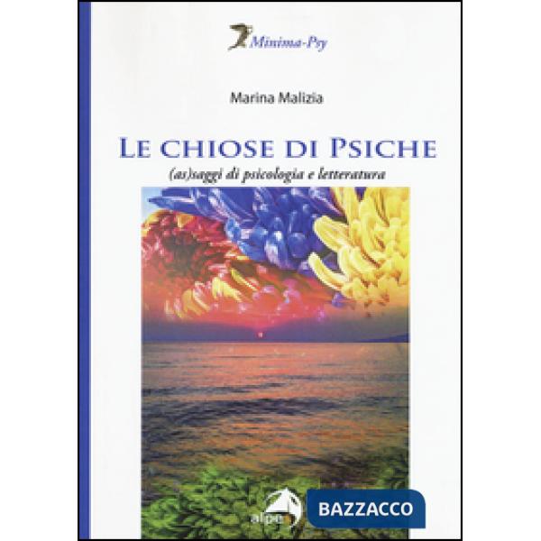 Chiose di Psiche. (As)saggi di psicologia e letteratura (Le)