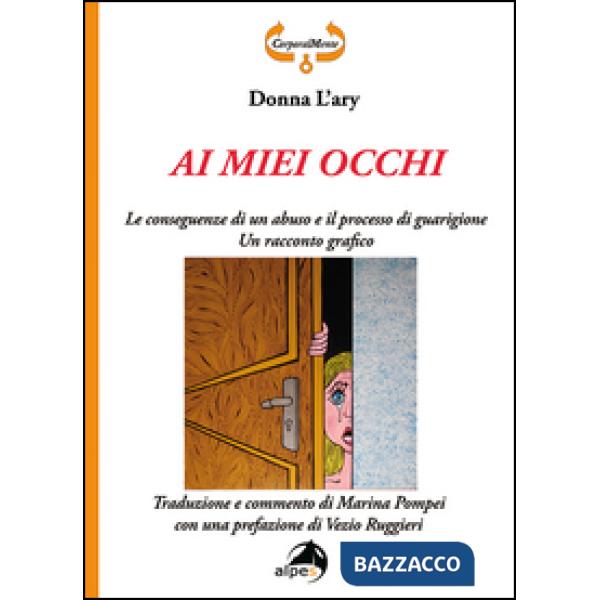 Ai miei occhi. Le conseguenze di un abuso e il processo di guarigione. Racconto grafico. Ediz. illustrata