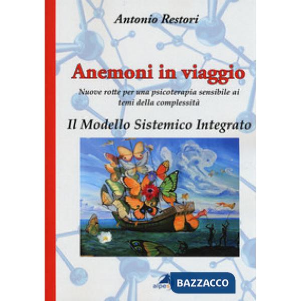 Anemoni in viaggio. Il modello sistemico integrato. Nuove rotte per una psicoterapia sensibile ai temi della complessità