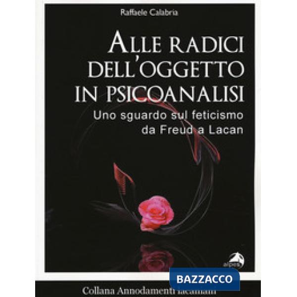 Alle radici dell'oggetto in psicoanalisi. Uno sguardo sul feticismo da Freud a Lacan