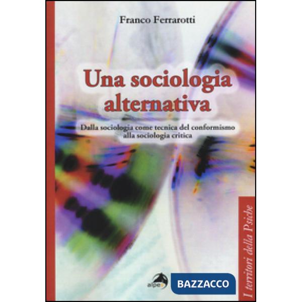 Sociologia alternativa. Dalla sociologia come tecnica del conformismo alla socio