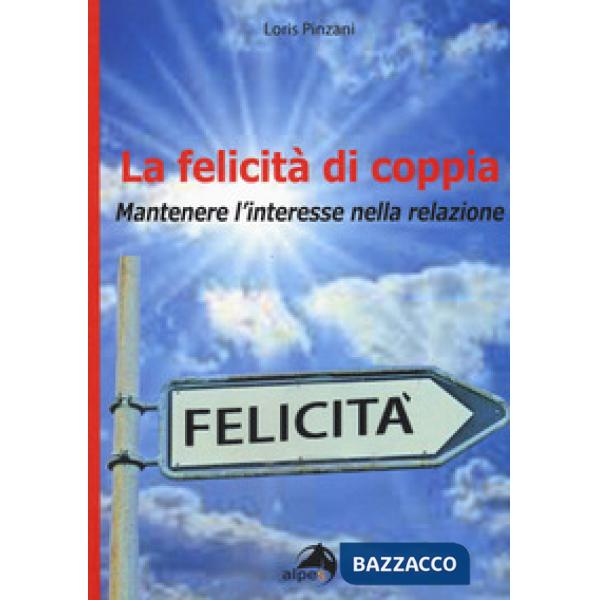 Felicità di coppia. Mantenere l'interesse nella relazione (La)
