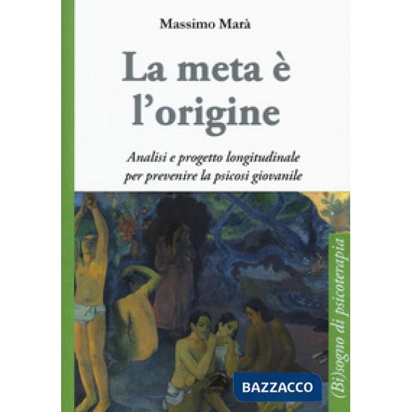 Meta è l'origine. Analisi e progetto longitudinale per prevenire la psicosi giovanile (La)